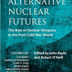 Alternative Nuclear Futures: The Role of Nuclear Weapons in the Post-Cold War World