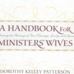 A Handbook for Ministers’ Wives: Sharing the Blessing of Your Marriage, Family, and Home